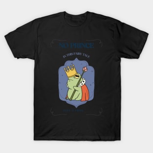 No prince in this fairy tale T-Shirt